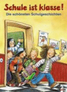 Schule Ist Klasse. Die Schnsten Schulgeschichten. ( Ab 6 J.).