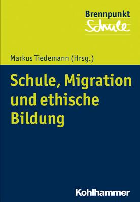 Schule, Migration Und Ethische Bildung - Tiedemann, Markus (Editor), and Goergen, Klaus (Contributions by), and Bongert, Christoph (Contributions by)