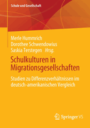 Schulkulturen in Migrationsgesellschaften: Studien zu Differenzverhaltnissen im deutsch-amerikanischen Vergleich