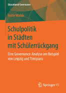 Schulpolitik in St?dten Mit Sch?lerr?ckgang: Eine Governance-Analyse Am Beispiel Von Leipzig Und Timi oara