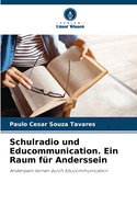 Schulradio und Educommunication. Ein Raum f?r Anderssein