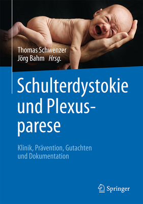 Schulterdystokie Und Plexusparese: Klinik, Pravention, Gutachten Und Dokumentation - Schwenzer, Thomas (Editor), and Bahm, Jrg (Editor)