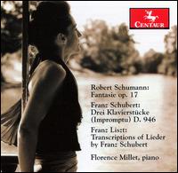 Schumann: Fantasie; Schubert: Drei Klavierstcke; Liszt: Transcriptions - Florence Millet (piano)