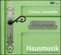 Schumann: Hausmusik - Calmus Ensemble; Hendrik Brunlich (piano)