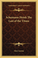 Schumann-Heink the Last of the Titans