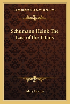 Schumann Heink The Last of the Titans - Lawton, Mary