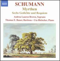 Schumann: Myrthen; Sechs Gedichte und Requiem - Andrea Lauren Brown (soprano); Thomas E. Bauer (baritone); Uta Hielscher (piano)