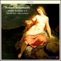 Schumann: Violin Sonatas 1-3 - Isabelle Faust (violin); Silke Avenhaus (piano)