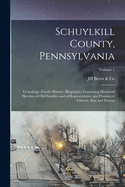 Schuylkill County, Pennsylvania; Genealogy--family History--biography; Containing Historical Sketches of old Families and of Representative and Prominent Citizens, Past and Present; Volume 1