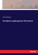 Schwabisch-augsburgisches Woerterbuch