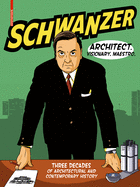 Schwanzer - Architect. Visionary. Maestro.: Three Decades of Architectural and Contemporary History