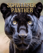 Schwarzer Panther: Das wesentliche Handbuch ?ber diese erstaunlichen Tiere mit tollen Fotos