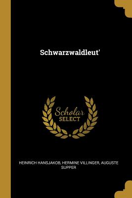 Schwarzwaldleut' - Hansjakob, Heinrich, and Villinger, Hermine, and Supper, Auguste