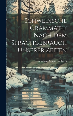 Schwedische Grammatik Nach Dem Sprachgebrauch Unserer Zeiten - Sahlstedt, Abraham Magni