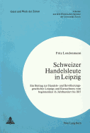 Schweizer Handelsleute in Leipzig: Ein Beitrag Zur Handels- Und Bevoelkerungsgeschichte Leipzigs Und Kursachsens Vom Beginnenden 16. Jahrhundert Bis 1815