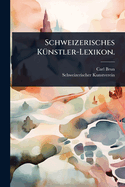 Schweizerisches K1/4nstler-Lexikon.
