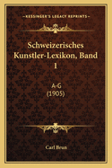 Schweizerisches Kunstler-Lexikon, Band 1: A-G (1905)