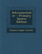 Schweizerlieder - Lavater, Johann Caspar