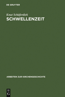 Schwellenzeit: Beitr?ge Zur Geschichte Des Christentums in Sp?tantike Und Fr?hmittelalter - Sch?ferdiek, Knut, and Lhr, Winrich a (Editor), and Brennecke, Hanns Christof (Editor)