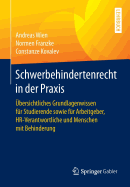 Schwerbehindertenrecht in Der Praxis: Ubersichtliches Grundlagenwissen Fur Studierende Sowie Fur Arbeitgeber, HR-Verantwortliche Und Menschen Mit Behinderung