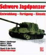 Schwere Jagdpanzer : Entwicklung, Fertigung, Einsatz - Spielberger, Walter J., and Doyle, H. L., and Jentz, Thomas L.