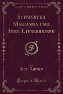 Schwester Marianna Und Ihre Liebesbriefe (Classic Reprint)