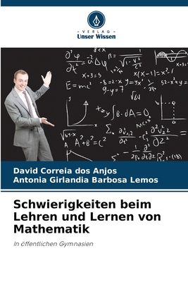 Schwierigkeiten beim Lehren und Lernen von Mathematik - Correia Dos Anjos, David, and Girlandia Barbosa Lemos, Antonia