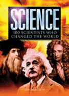 Science: 100 Scientists Who Changed the World