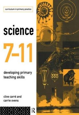 Science 7-11: Developing Primary Teaching Skills - Carre, Clive, and Ovens, Carrie