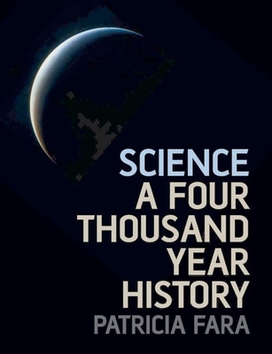 Science: A Four Thousand Year History - Fara, Patricia