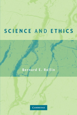 Science and Ethics - Rollin, Bernard E, PhD