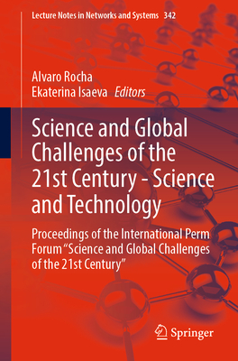 Science and Global Challenges of the 21st Century - Science and Technology: Proceedings of the International Perm Forum "Science and Global Challenges of the 21st Century" - Rocha, Alvaro (Editor), and Isaeva, Ekaterina (Editor)