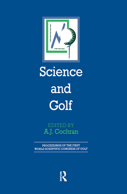 Science and Golf (Routledge Revivals): Proceedings of the First World Scientific Congress of Golf - Cochran, A J (Editor)