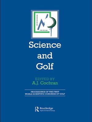 Science and Golf (Routledge Revivals): Proceedings of the First World Scientific Congress of Golf - Cochran, A. J. (Editor)