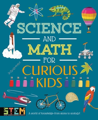 Science and Math for Curious Kids: A World of Knowledge - From Atoms to Zoology! - Huggins-Cooper, Lynn, and Baker, Laura