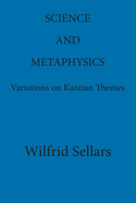 Science and Metaphysics: Variations on Kantian Themes