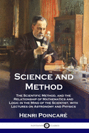 Science and Method: The Scientific Method, and the Relationship of Mathematics and Logic in the Mind of the Scientist, with Lectures on Astronomy and Physics