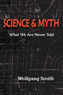 Science and Myth: What We Are Never Told