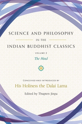 Science and Philosophy in the Indian Buddhist Classics, Vol. 2: The Mind - Dalai Lama (Introduction by), and Jinpa, Thupten (Editor), and Rochard, Dechen (Translated by)