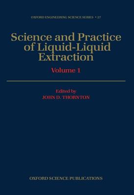 Science and Practice of Liquid-Liquid Extraction - Thornton, John D (Editor)