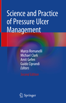Science and Practice of Pressure Ulcer Management - Romanelli, Marco, MD (Editor), and Clark, Michael (Editor), and Gefen, Amit (Editor)