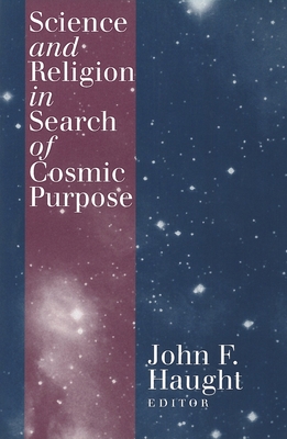 Science and Religion in Search of Cosmic Purpose - Haught, John F (Editor)