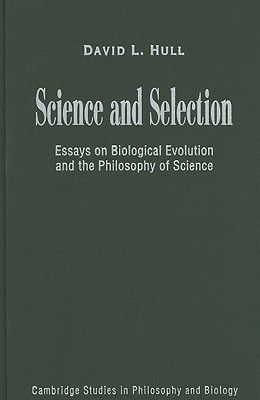 Science and Selection: Essays on Biological Evolution and the Philosophy of Science - Hull, David L.