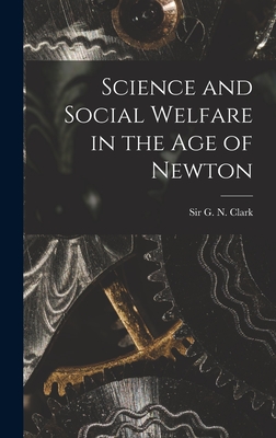 Science and Social Welfare in the Age of Newton - Clark, G N (George Norman), Sir (Creator)