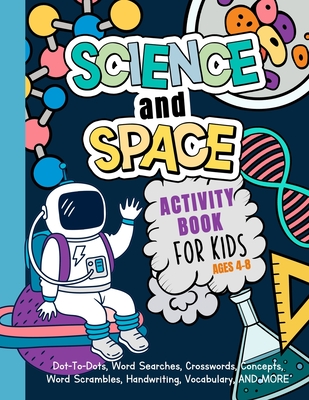 Science And Space Activity Book For Kids Ages 4-8: Learn About Atoms, Magnets, Planets, Organisms, Insects, Dinosaurs, Satellites, Molecules, Photosynthesis, DNA, Amoebas, And More! - Engine, My Activity