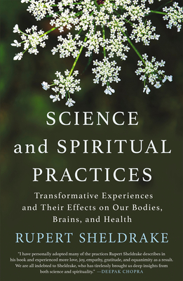 Science and Spiritual Practices: Transformative Experiences and Their Effects on Our Bodies, Brains, and Health - Sheldrake, Rupert