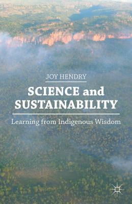 Science and Sustainability: Learning from Indigenous Wisdom - Hendry, J.