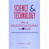 Science and Technology in a Multicultural World: The Cultural Politics of Facts and Artifacts - Hess, David J