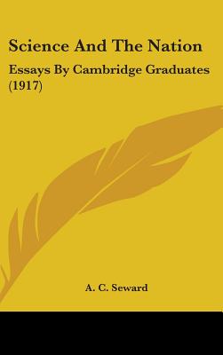 Science And The Nation: Essays By Cambridge Graduates (1917) - Seward, A C (Editor)