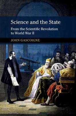 Science and the State: From the Scientific Revolution to World War II - Gascoigne, John